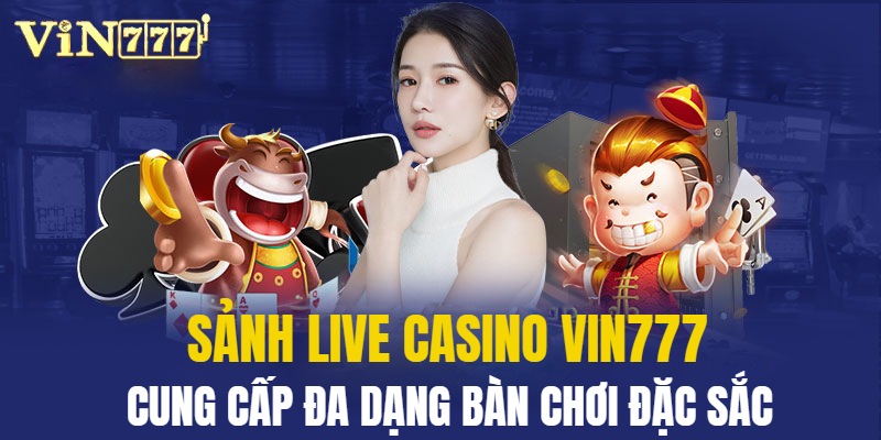 Casino VIN777 uy tín mang đến bàn chơi đa dạng