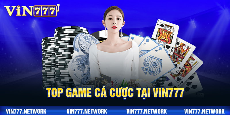 Top game cá cược tại VIN777